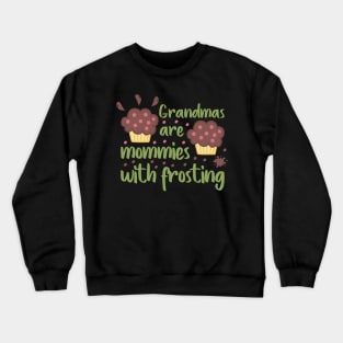 Grandmas are mommies with frosting Crewneck Sweatshirt